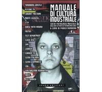 Manuale di cultura industriale. Socio-patologia musicale dagli anni Settanta al ventunesimo secolo