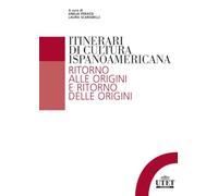 Manuale di cultura ispanoamericana: Ritorno alle origini e ritorno delle origini