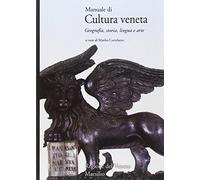 Manuale di cultura veneta. Geografia, storia, lingua e arte