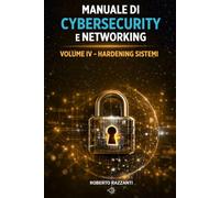 Manuale di Cybersecurity e Networking: Volume IV - Ardening Sistemi