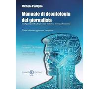 Manuale Di Deontologia Del Giornalista. Intelligenza Artificiale, Processo Media