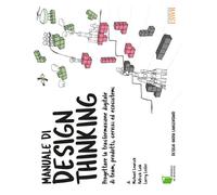 Manuale di design thinking. Progettare la trasformazione digitale di team, prodotti, servizi ed ecosistemi
