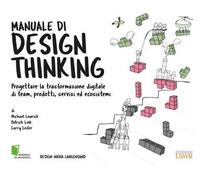 Manuale di design thinking. Progettare la trasformazione digitale di team, prodotti, servizi ed ecosistemi