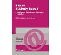 Manuale di didattica Blended. Il modello della «partecipazione collaborativa e costruttiva»