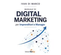 Manuale di Digital Marketing per Imprenditori e Manager