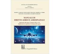 Manuale di diritto aereo e aerospaziale. Aggiornato alla legge 13 giugno 2025, n. 89. Disposizioni in materia di economia dello spazio