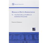 Manuale di diritto amministrativo. I silenzi della pubblica amministrazione (Vol. 6)