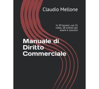 Manuale di Diritto Commerciale: In 39 lezioni, con 31 video, 58 schemi per esami e concorsi