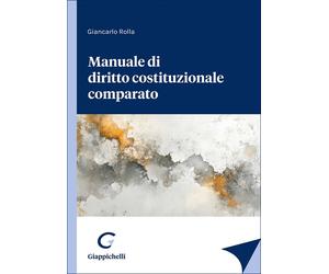 Manuale di diritto costituzionale comparato - Rolla Giancarlo