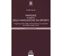 Manuale di diritto della navigazione da diporto. Il regime giuridico delle unità da diporto e la disciplina dei pubblici registri navali