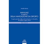 Manuale di diritto della navigazione da diporto. Il regime giuridico delle unità da diporto e la disciplina dei pubblici registri navali