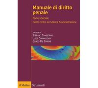 Manuale di diritto penale. Parte speciale. Delitti contro la pubblica amministrazione, delitti di corruzione e cornice europea