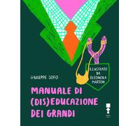 Manuale di (dis)educazione dei grandi - Sofo Giuseppe