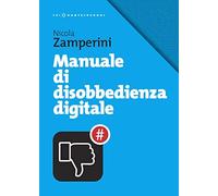 Manuale di disobbedienza digitale