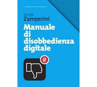Manuale di disobbedienza digitale