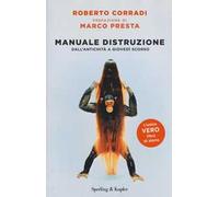 Manuale di distruzione. Dall'antichità a giovedì scorso