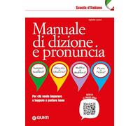 Manuale di dizione e pronuncia. Per chi vuole imparare a leggere e parlare bene. Con File audio online