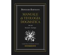 Manuale di dogmatica. Vol. 3: Sacramenti-Escatologia