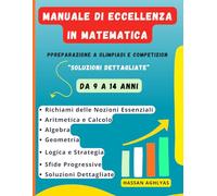Manuale di Eccellenza in Matematica: Preparazione a Olimpiadi e Competizioni ( Da 9 a 14 anni) - Soluzioni Dettagliate