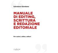 Manuale di editing, scrittura e redazione editoriale. Per autori, editor, editori