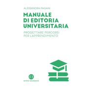 Manuale di editoria universitaria. Progettare percorsi per l'apprendimento...