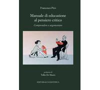 Manuale di educazione al pensiero critico. Comprendere e argomentare