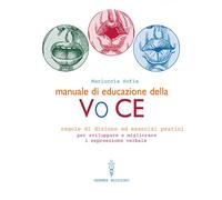 Manuale di educazione della voce. Tecniche ed esercizi per l'uso consapevole della voce