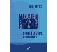 Manuale di educazione finanziaria. Quando è la mente ad ingannarti