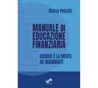 Manuale di educazione finanziaria. Quando è la mente ad ingannarti