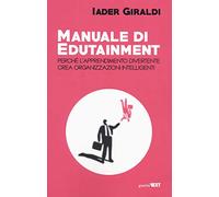 Manuale di edutainment. Perché l'apprendimento divertente crea organizzazioni intelligenti
