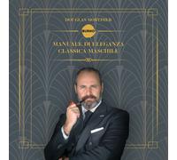 MANUALE DI ELEGANZA CLASSICA MASCHILE - Mortimer Douglas - 2024 - Burno