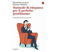 Manuale di eleganza per il perfetto gentiluomo
