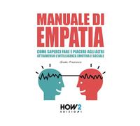 Manuale di empatia. Come saperci fare e piacere agli altri attraverso l'intelligenza emotiva e sociale