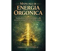 manuale di energia orgonica: Tecniche, esperimenti e creazioni fai da te per attivare la bioenergia, riequilibrare il corpo e trasformare la tua vita: 2