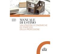 Manuale di estimo. Valutazioni economiche ed esercizio della professione