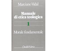 Manuale di etica teologica. Morale fondamentale (Vol. 1)