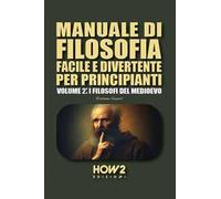 Manuale di filosofia facile e divertente per principianti. Vol. 2: I filosofi del Medioevo