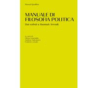 Manuale di filosofia politica. Dai sofisti a Hannah Arendt - Guaraldo O. (...