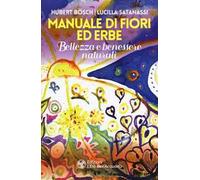 Manuale di fiori ed erbe. Bellezza e benessere naturali