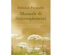 Manuale di fitocomplementi. L’utilizzo in naturopatia dei rimedi vegetali per il benessere di organi e funzioni. Monografie e applicazioni pratiche