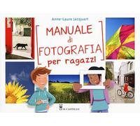 Manuale di fotografia per ragazzi. Ediz. a colori