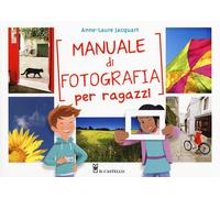 Manuale di fotografia per ragazzi. Ediz. a colori - Jacquart Anne-Laure