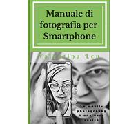 Manuale di fotografia per Smartphone: La mobile photography è una vera realtà