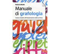 Manuale di grafologia. Guida completa all'interpretazione della scrittura
