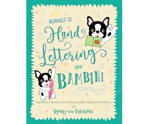 Manuale di Hand Lettering per Bambini: Esplorare il Mondo del Lettering e della Calligrafia Moderna con Ronny the Frenchie