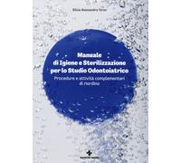Manuale di igiene e sterilizzazione per lo studio odontoiatrico. Procedure e attività complementari di riordino