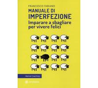 Manuale di imperfezione. Imparare a sbagliare per vivere felici