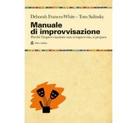 Manuale di improvvisazione. Perché l'improvvisazione non si impro