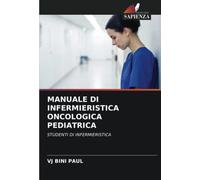 MANUALE DI INFERMIERISTICA ONCOLOGICA PEDIATRICA: STUDENTI DI INFERMIERISTICA