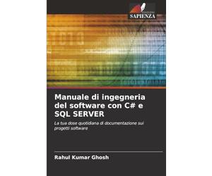 Manuale di ingegneria del software con C# e SQL SERVER: La tua dose quotidiana di documentazione sui progetti software